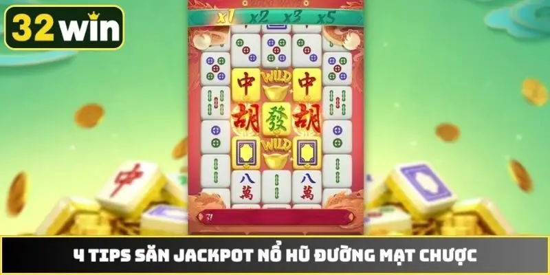 4 tips săn jackpot nổ hũ Đường Mạt Chược