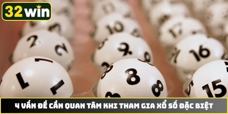 4 vấn đề cần quan tâm khi tham gia xổ số đặc biệt