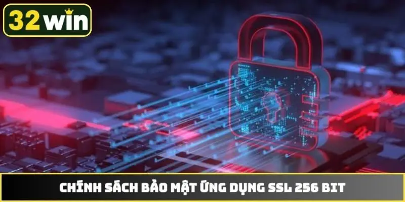 Chính sách bảo mật ứng dụng SSL 256 bit