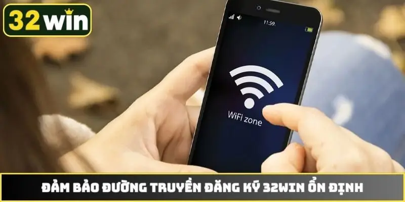 Đảm bảo đường truyền đăng ký 32WIN ổn định