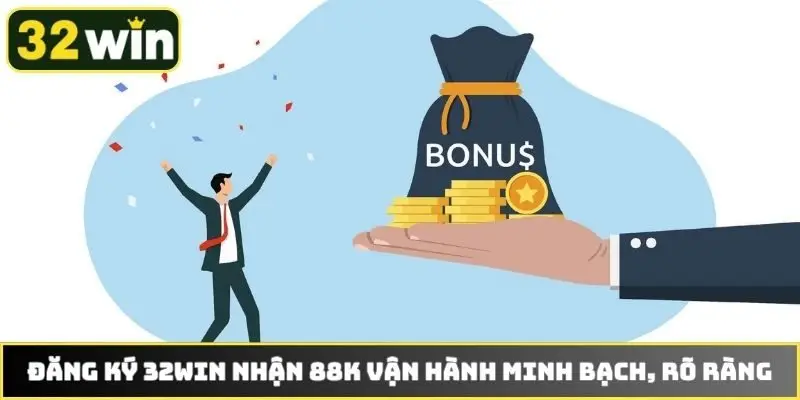 Đăng ký 32WIN nhận 88k vận hành minh bạch, rõ ràng