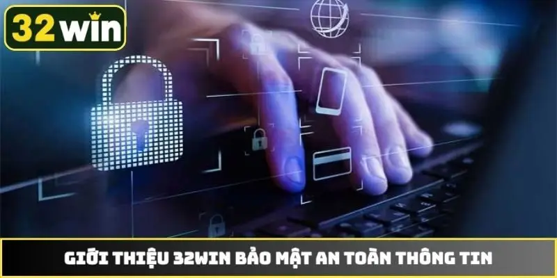Giới thiệu 32WIN bảo mật an toàn thông tin
