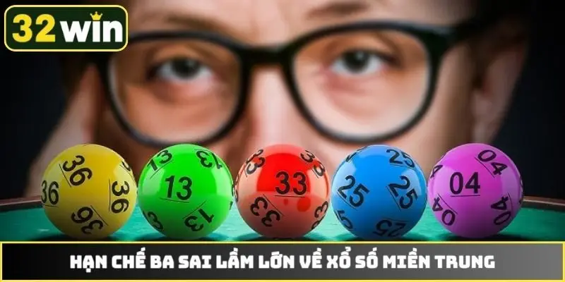 Hạn chế ba sai lầm lớn về xổ số miền Trung